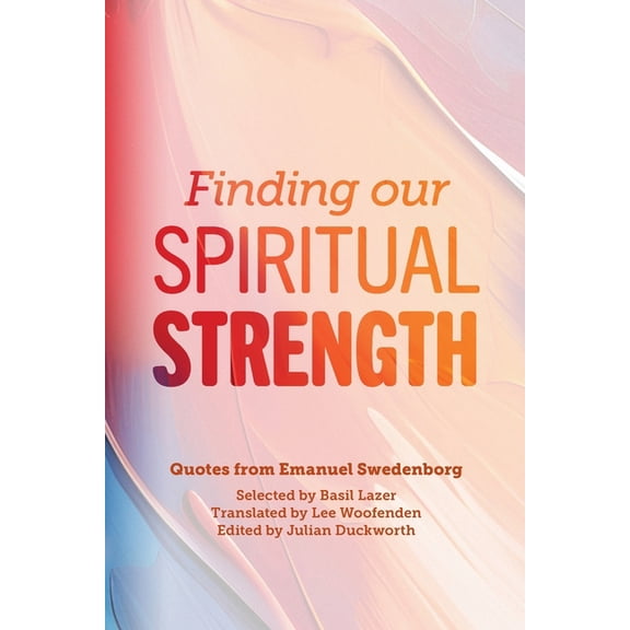 Finding our Spiritual Strength: Quotes from Emanuel Swedenborg, (Paperback)
