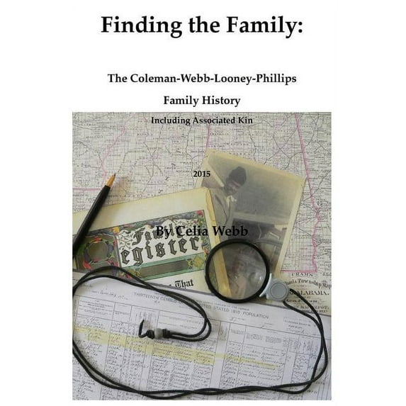 Finding the Family the Coleman-Webb-Looney-Phillips Family History Including Associated Kin (Paperback) by Celia Webb