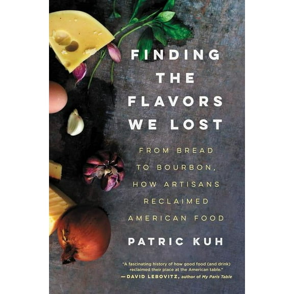 Finding the Flavors We Lost: From Bread to Bourbon, How Artisans Reclaimed American Food, (Paperback)