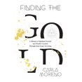 thumbnail image 1 of Finding the Gold: A Memoir of Spiritual Growth and Wealth Creation Through Real Estate Investing, (Paperback), 1 of 1