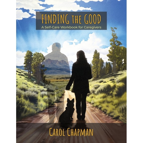 Finding the Good: A Self-Care Workbook for Caregivers, (Paperback)