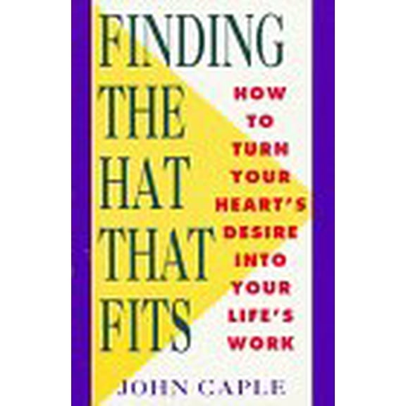 Pre-Owned Finding the Hat That Fits: How to Turn Your Heart's Desire Into Your Life's Work (Paperback) 0452269962 9780452269965