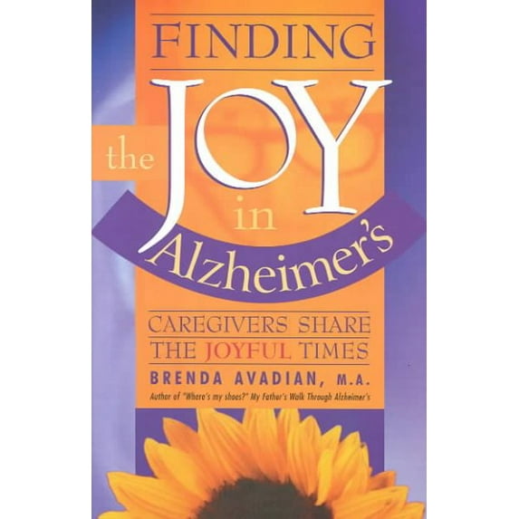 Finding the Joy in Alzheimer's: Finding the Joy in Alzheimer's: Caregivers Share the Joyful Times (Paperback)