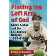 thumbnail image 1 of Finding the Left Arm of God: Sandy Koufax and the Los Angeles Dodgers, 1960-1963, (Paperback), 1 of 1