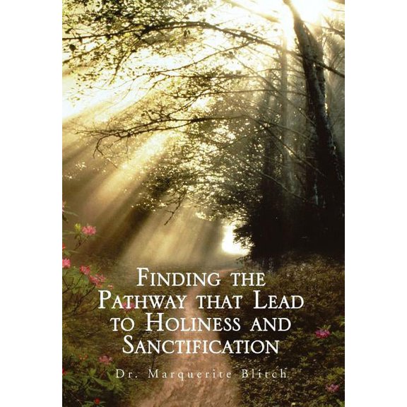 Finding the Pathway That Lead to Holiness and Sanctification, (Hardcover)