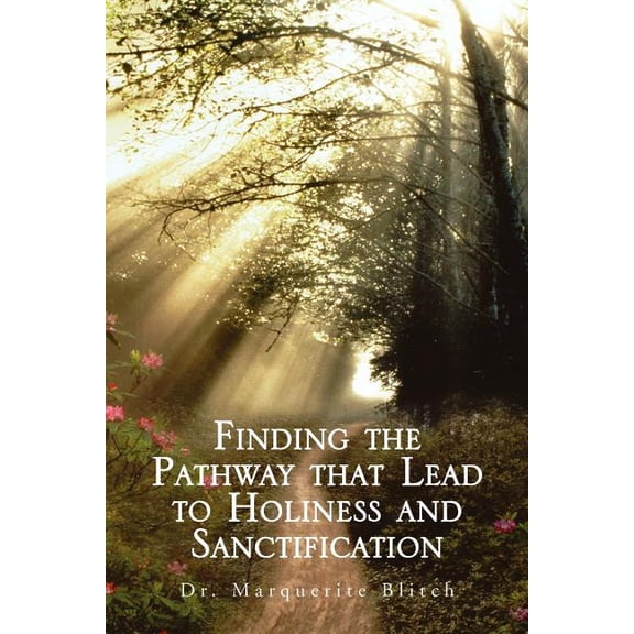 Finding the Pathway That Lead to Holiness and Sanctification, (Paperback)