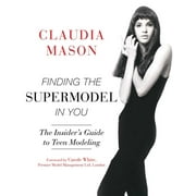 Finding the Supermodel in You : The Insider's Guide to Teen Modeling (Paperback)
