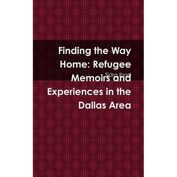 Finding the Way Home: Refugee Memoirs and Experiences in the Dallas Area (Hardcover)