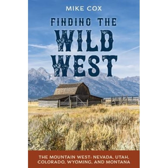 Pre-Owned Finding the Wild West : The Mountain West:Nevada, Utah, Colorado, Wyoming, and Montana (Paperback) 9781493064151