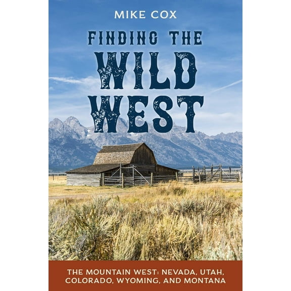 Finding the Wild West: The Mountain West: Nevada, Utah, Colorado, Wyoming, and Montana, (Paperback)