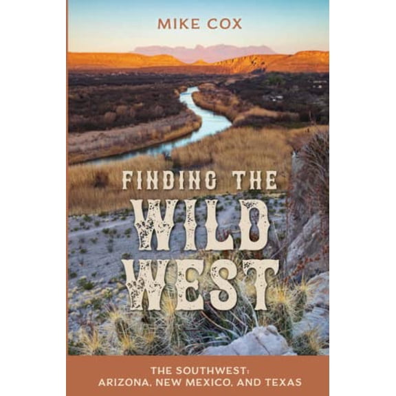Pre-Owned Finding the Wild West : The Southwest: Arizona, New Mexico, and Texas (Paperback) 9781493064137