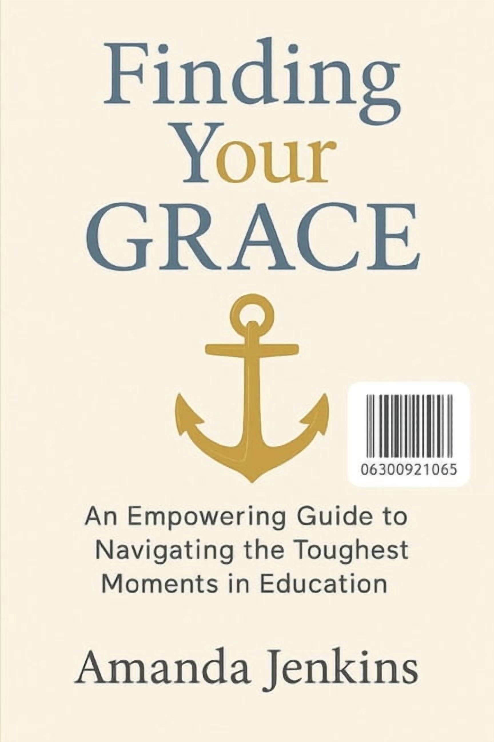 Finding your G.R.A.C.E: Navigating The Toughest Moments In Education, (Paperback)