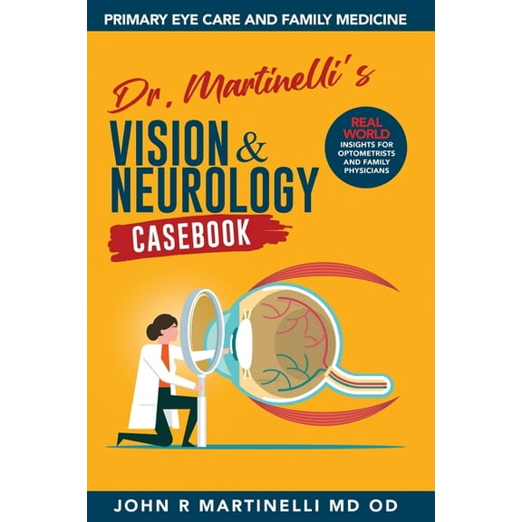 The Fine Art of Patient Management Dr. Martinelli's Vision & Neurology Casebook: Real World Insights for Primary Eye Care & Family Medicine, Book 1, (Paperback)