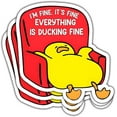 thumbnail image 1 of I'm Fine, It's Fine Everything is Ducking Fine Sticker, Yellow Duck Sticker, Funny Meme Cute Duck Decal, Duck Vinyl Sticker - Stickers for Laptop Water Bottle Phone Car Window Helmet 3" (3x3inch), 1 of 8