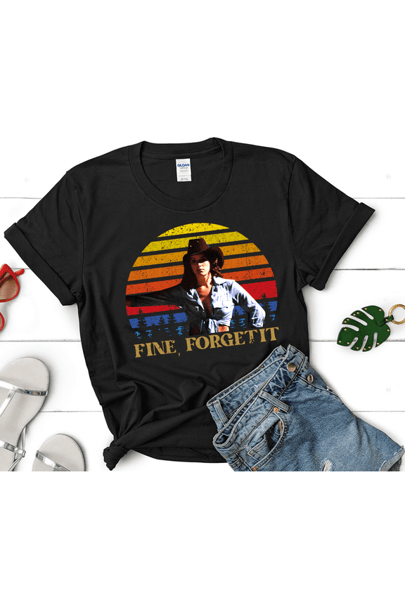 Fine, Forget It Vintage T-Shirt, Urban Cowboy Shirt, Urban Cowboy Movies Shirt, For Cowboy Lover Shirt, Sissy Cowboy Shirt
