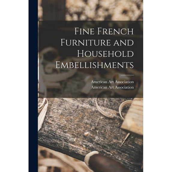 Fine French Furniture and Household Embellishments, (Paperback)