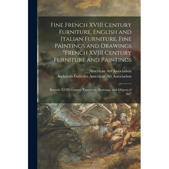 Fine French XVIII Century Furniture, English and Italian Furniture, Fine Paintings and Drawings "French XVIII Century Fu, (Paperback)