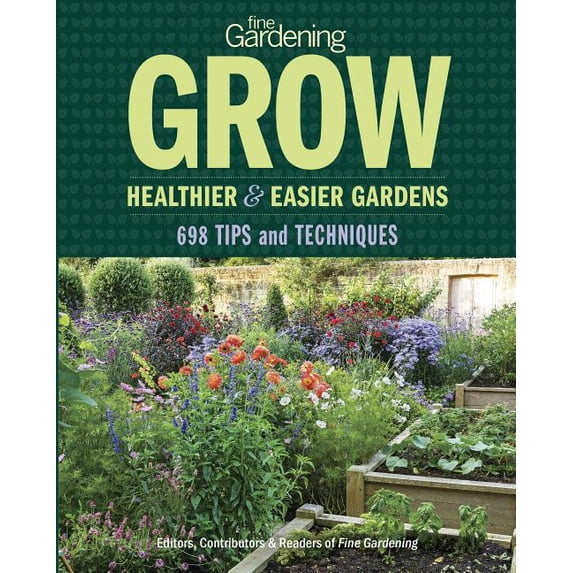 Fine Gardening Grow Healthier & Easier Gardens : 698 Tips and Techniques