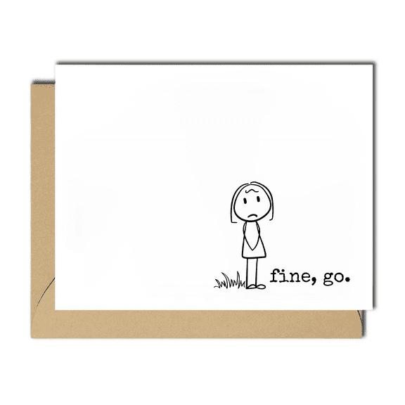 Fine, Go - Humorous Greeting Card with Sad Character Design - Blank Inside with Envelope - Perfect for Encouragement, Missing You, or Just Because