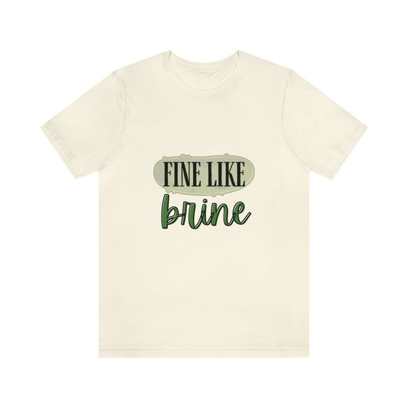 Fine Like Brine T-shirt, Unisex Funny Pickle Lover Short Sleeve Tee, Cream, 3XL