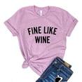 thumbnail image 1 of Fine Like Wine T-shirt Women's Drinking Top Alcohol Lover Tee Gift For Alcoholic Bachelorette Shirt Party Tshirt Birthday Shirts, 1 of 3