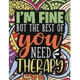 thumbnail image 1 of I'm Fine - The Rest Of You Need Therapy: A Sarcastic Coloring Book for Teens with Sarcasm Quotes: Daily Dose of Sarcasm:, (Paperback), 1 of 1