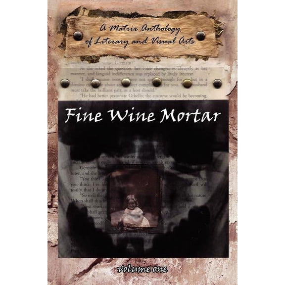 Fine Wine Mortar: A Matrix Anthology of Literary and Visual Arts: Vol.1, (Paperback)