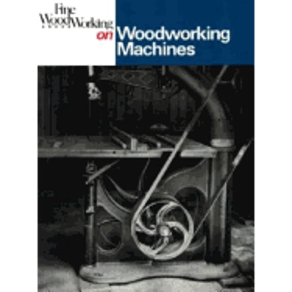 Pre-Owned Fine Woodworking on Woodworking Machines: 40 Articles Selected by the Editors of Fine Woodworking Magazine (Paperback) 0918804310 9780918804310