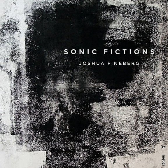 Fineberg / Talea Ensemble - Sonic Fictions - Music & Performance - CD
