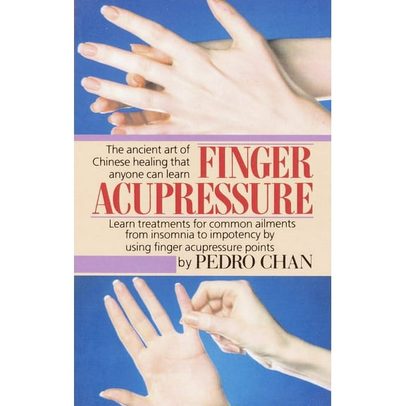 Finger Acupressure: Treatment for Many Common Ailments from Insomnia to Impotence by Using Finger Massage on Acupuncture, (Paperback)