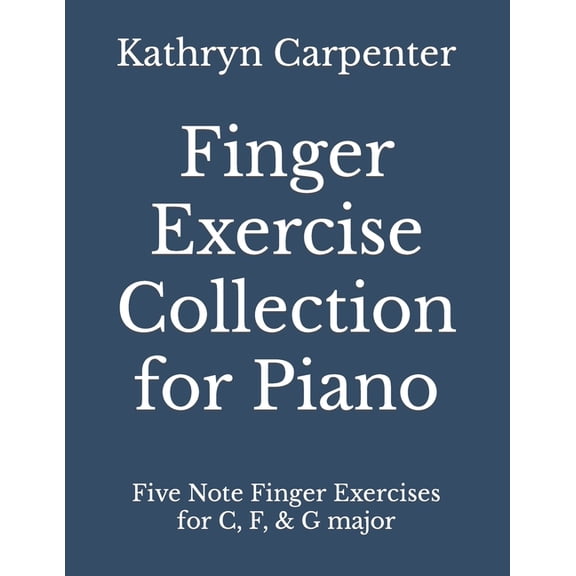 Finger Exercise Collection for Piano: Five note finger exercises for C, F, & G major, (Paperback)