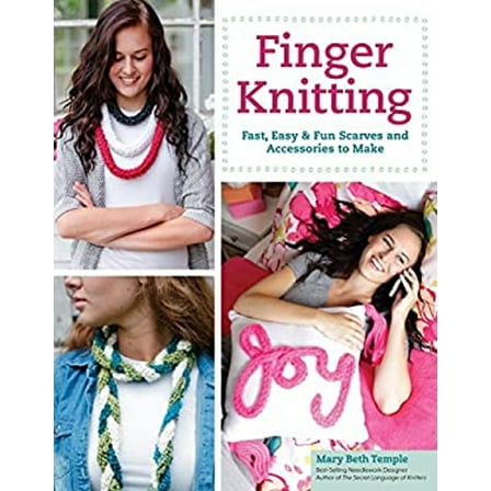 Pre-Owned Finger Knitting: Fast, Easy & Fun Scarves and Accessories to Make (Paperback) 1574219464 9781574219463