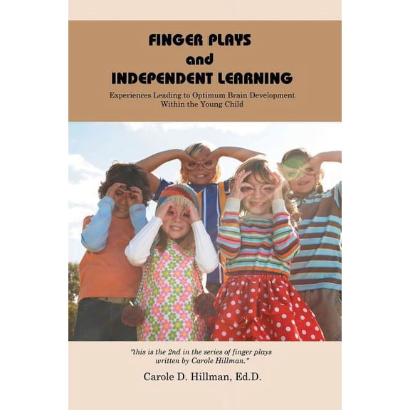 Finger Plays and Independent Learning : Experiences Leading to Optimum Brain Development Within the Young Child