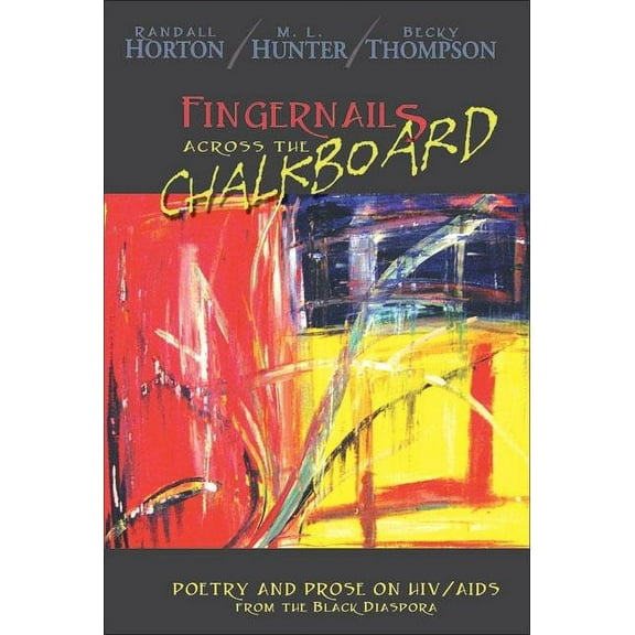 Fingernails Across the Chalkboard : Poetry and Prose on HIV/AIDS from the Black Diaspora (Paperback)
