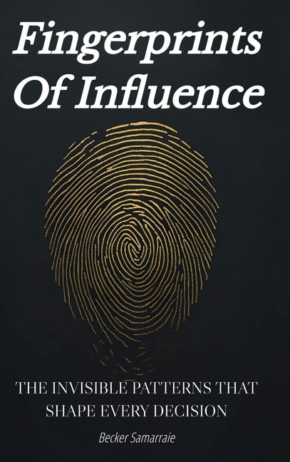 Fingerprints Of Influence: The Invisible Patterns That Shape Every ...