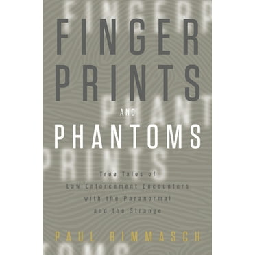 Fingerprints and Phantoms: True Tales of Law Enforcement Encounters with the Paranormal and the Strange (Paperback)