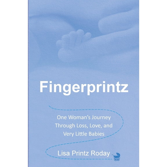 Fingerprintz: One Woman's Journey Through Loss, Love, and Very Little Babies, (Paperback)