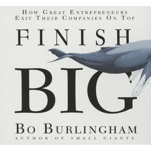Finish Big: How Great Entrepreneurs Exit Their Companies on Top (Audiobook)