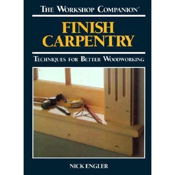 Pre-Owned Finish Carpentry: Techniques for Better Woodworking (The Workshop Companion), 9780875965833, 0875965830, Hardcover,
