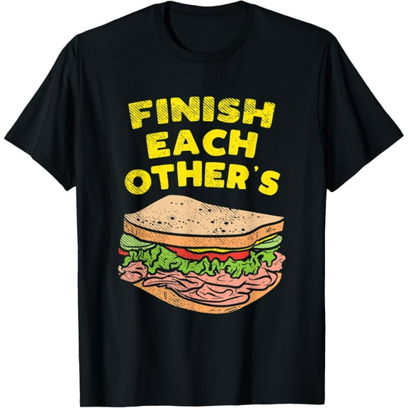 Finish Each Other's Sandwich T-Shirt