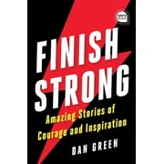 Finish Strong Amazing Stories of Courage Hardcover