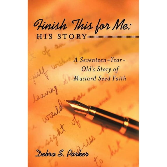 Finish This for Me: His Story: A Seventeen-Year-Old's Story of Mustard Seed Faith, (Paperback)