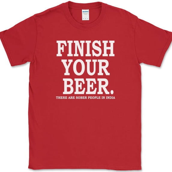 Finish Your Beer There Are Sober People In India T-Shirt Funny Drinking Bar Tee - Red, XL