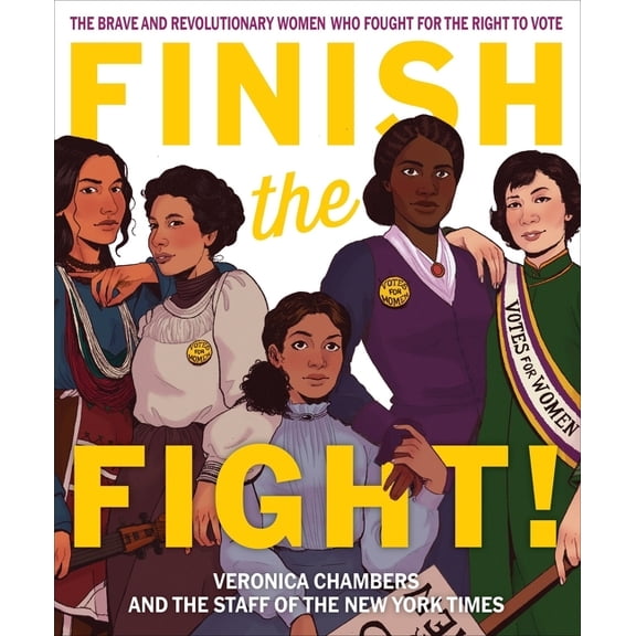 Finish the Fight!: The Brave and Revolutionary Women Who Fought for the Right to Vote, (Hardcover)