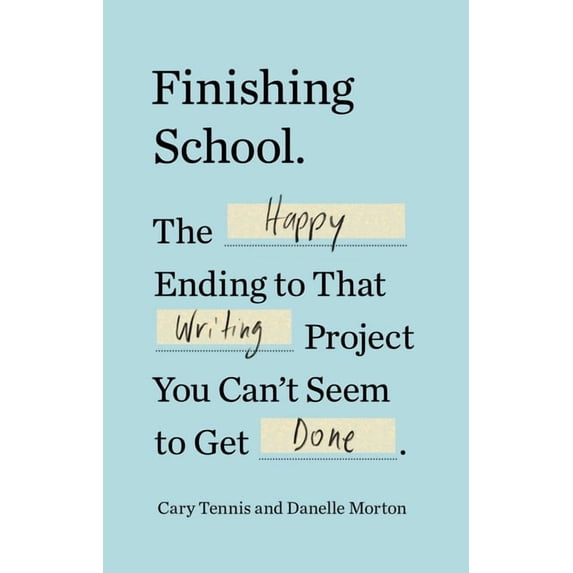 Finishing School: The Happy Ending to That Writing Project You Can't Seem to Get Done, (Paperback)