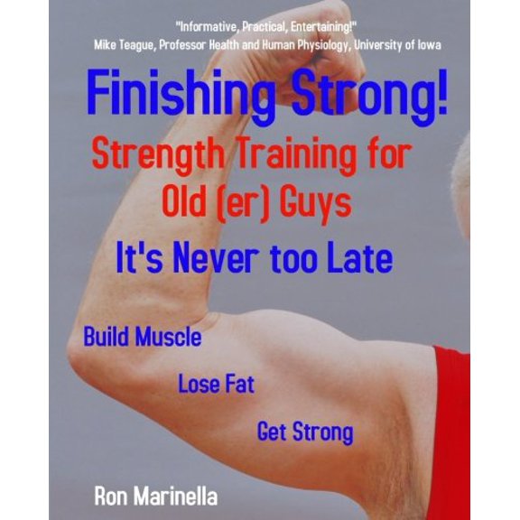 Pre-Owned Finishing Strong!: Strength Training for Old(er) Guys (Paperback) 0999349007 9780999349007