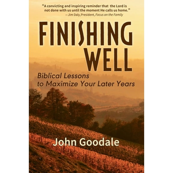 Finishing Well: Biblical Lessons to Maximize Your Later Years (Paperback)