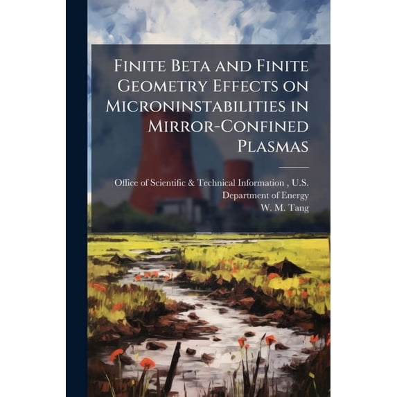 Finite Beta and Finite Geometry Effects on Microninstabilities in Mirror-Confined Plasmas, (Paperback)