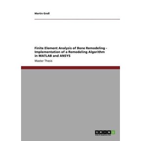 Finite Element Analysis of Bone Remodeling. Implementation of a Remodeling Algorithm in MATLAB and ANSYS (Paperback)