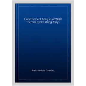Pre-Owned Finite Element Analysis of Weld Thermal Cycles Using ANSYS, (Hardcover)